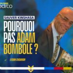 RDC: Pourquoi pas Adam Bombole à la tête de Kinshasa?